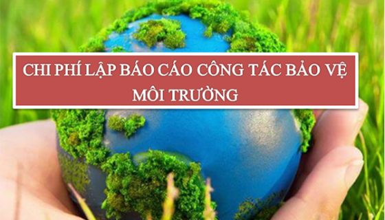 Chi phí lập báo cáo công tác bảo vệ môi trường
