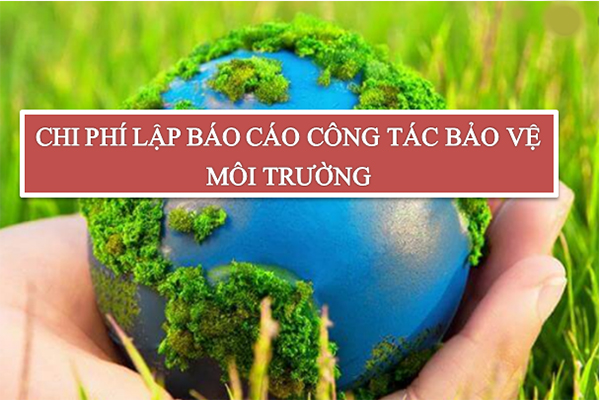 Chi phí lập báo cáo công tác bảo vệ môi trường